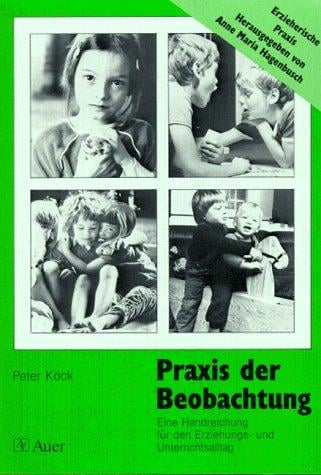Praxis der Beobachtung. Eine Handreichung für den Erziehungs- und Unterrichtsalltag.