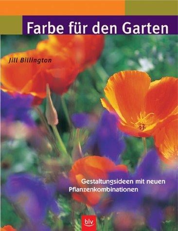 Farbe für den Garten. Gestaltungsideen mit neuen Pflanzenkombinationen.