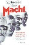 Virtuosen der Macht. Herrschaft und Charisma von Perikles bis Mao.