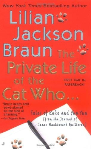 The Private Life of the Cat Who ...: Tales of Koko and Yum Yum (from the Journals of James Mackintosh Qwilleran)