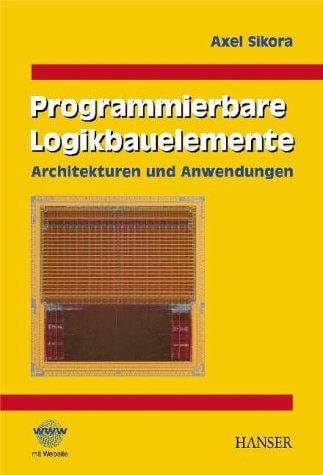 Programmierbare Logikbauelemente. Architekturen und Anwendungen.