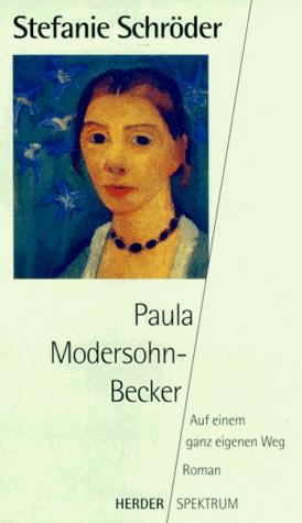 Paula Modersohn- Becker. Auf einem ganz eigenen Weg.