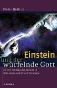 Einstein und der würfelnde Gott. An den Grenzen des Wissens in Naturwissenschaft und Theologie.