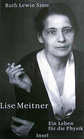 Lise Meitner. Ein Leben für die Physik.