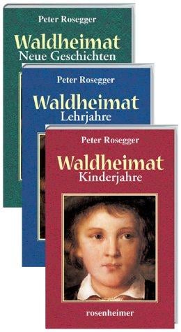 Waldheimat. Kinderjahre / Lehrjahre / Neue Geschichten.