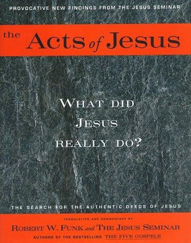 The Acts of Jesus: What Did Jesus Really Do?