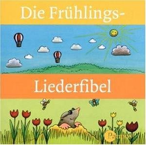 Die Frühlings- Liederfibel. CD. Die bekanntesten und schönsten Frühlingslieder.