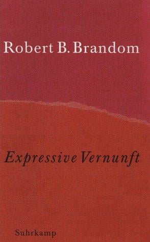 Expressive Vernunft. Begründung, Repräsentation und diskursive Festlegung.