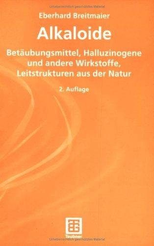 Alkaloide. Betäubungsmittel, Halluzinogene und andere Wirkstoffe, Leitstrukturen aus der Natur
