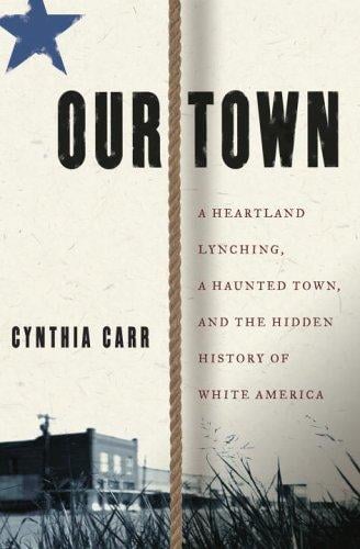 Our town: a a heartland lynching, a haunted town, and the hidden history of white America