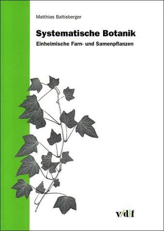 Systematische Botanik. Einheimische Farn- und Samenpflanzen