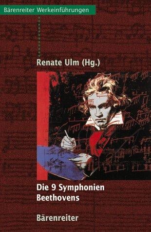 Die 9 Symphonien Beethovens. Entstehung, Deutung, Wirkung.