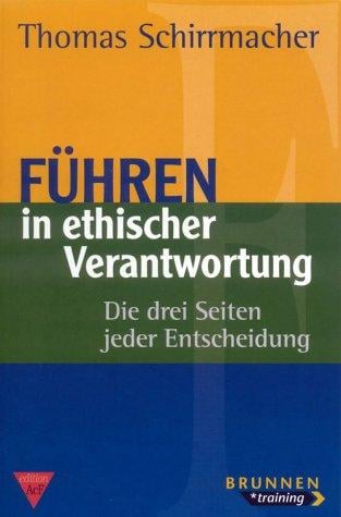 Führen in ethischer Verantwortung. Die drei Seiten jeder Entscheidung.