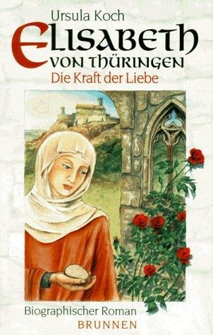 Elisabeth von Thüringen. Die Kraft der Liebe.