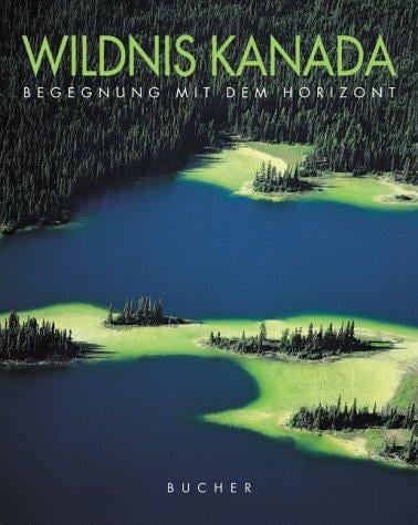 Wildnis Kanada. Begegnung mit dem Horizont.