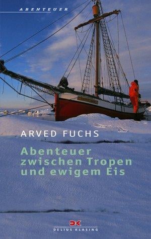 Abenteuer zwischen Tropen und ewigem Eis. Sea, Ice and Mountains.