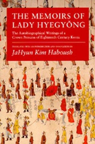 The Memoirs of Lady Hyegyong: The Autobiographical Writings of a Crown Princess of Eighteenth-Century Korea