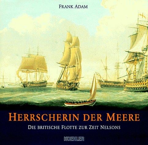 Herrscherin der Meere. Die britische Flotte zur Zeit Nelsons.