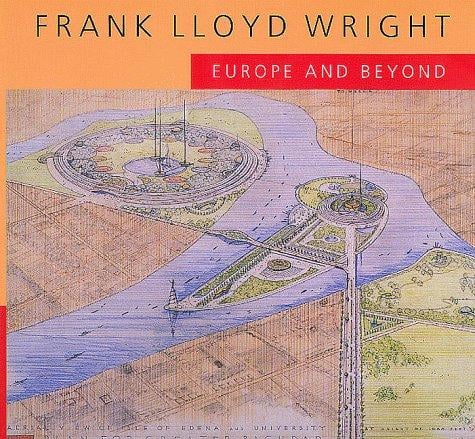 Frank Lloyd Wright: Europe and Beyond (An Ahmanson Murphy Fine Arts Book)