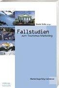 Fallstudien zum Tourismusmarketing. Marketingerfolg trainieren.
