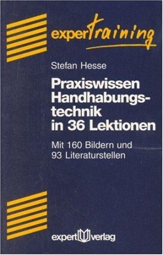 Praxiswissen Handhabetechnik in 36 Lektionen.