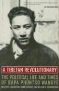 A Tibetan Revolutionary: The Political Life and Times of Bapa Phüntso Wangye
