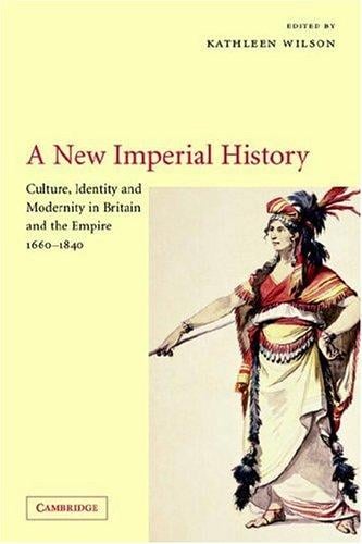 A New Imperial History: Culture, Identity and Modernity in Britain and the Empire, 16601840