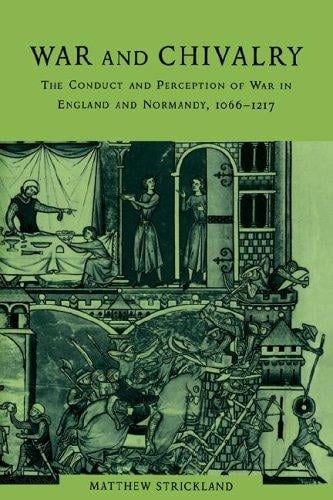 War and Chivalry: The Conduct and Perception of War in England and Normandy, 10661217