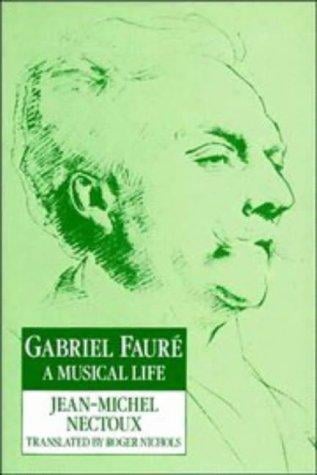 Gabriel Fauré: A Musical Life