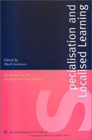 Specialisation and Localised Learning: Six Studies on the European Furniture Industry (Copenhagen Studies in Economics & Management: Series A)