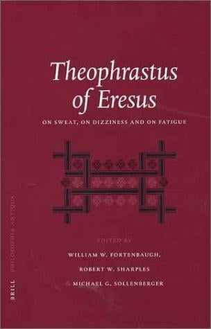 Theophrastus of Eresus: On Sweat, on Dizziness and on Fatigue (Philosophia Antiqua)