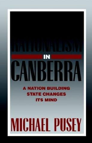 Economic Rationalism in Canberra: A Nation-Building State Changes its Mind