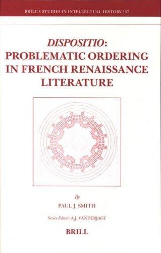 Dispositio: Problematic Ordering in French Renaissance Literature (Brill's Studies in Intellectual History)