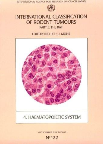 International Classifications of Rodent Tumours: Part 1: The Rat Fascicle No. 4: Haematopoietic System (DISCONTINUED (IARC Scient Pub))