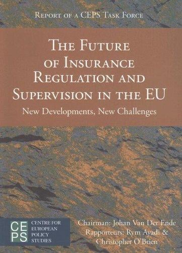 The Future Of Insurance Regulation And Supervision in the EU: New Developments, New Challenges: Final Report of a CEPS Task Force (Ceps Task Force Reports)