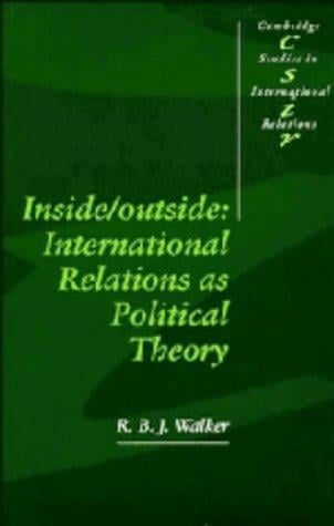 Inside/Outside: International Relations as Political Theory (Cambridge Studies in International Relations)