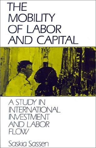 The Mobility of Labor and Capital: A Study in International Investment and Labor Flow
