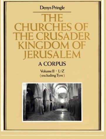 The Churches of the Crusader Kingdom of Jerusalem: A Corpus (The Churches of the Crusader Kingdom of Jerusalem)
