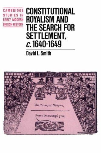 Constitutional royalism and the search for settlement, c. 1640-1649