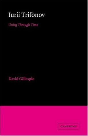 Iurii Trifonov: Unity through Time (Cambridge Studies in Russian Literature)