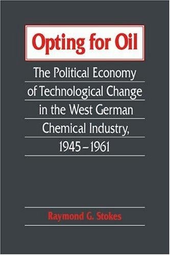 Opting for oil: the political economy of technological change in the West German chemical industry, 1945-1961