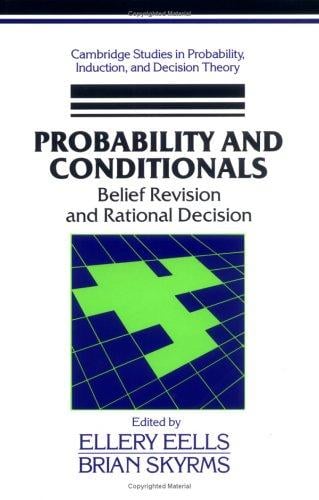 Probability and Conditionals: Belief Revision and Rational Decision (Cambridge Studies in Probability, Induction and Decision Theory)