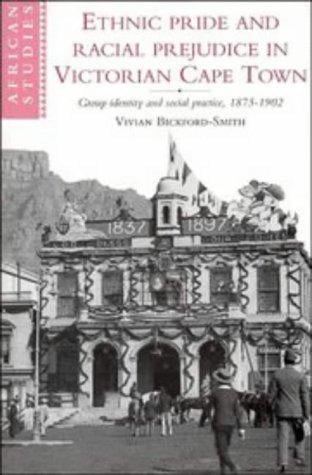 Ethnic pride and racial prejudice in Victorian Cape Town: group identity and social practice, 1875-1902
