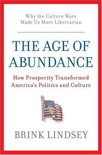 The Age of Abundance: How Prosperity Transformed America's Politics and Culture