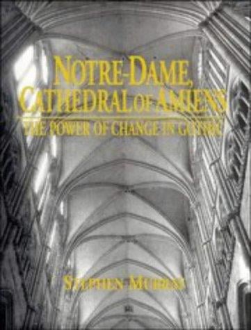 Notre Dame, Cathedral of Amiens: The Power of Change in Gothic