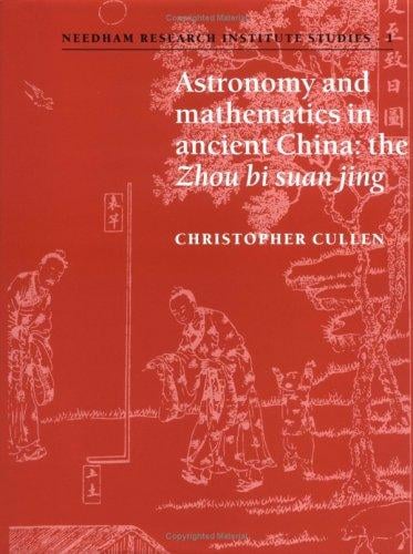 Astronomy and mathematics in ancient China: the Zhou bi suan jing