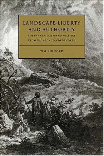Landscape, liberty, and authority: poetry, criticism, and politics from Thomson to Wordsworth
