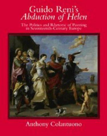 Guido Reni's Abduction of Helen: the politics and rhetoric of painting in seventeenth-century Europe