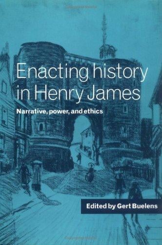 Enacting History in Henry James: Narrative, Power, and Ethics