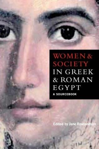 Women and Society in Greek and Roman Egypt: A Sourcebook